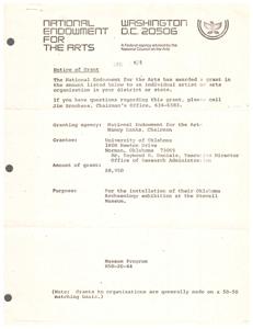["The National Endowment for the Arts has awarded a grant of $8,950 to the University of Oklahoma for the installation of their Oklahoma Archaeology exhibition at the Stovall Museum. Grants are generally made on a 50-50 matching basis. For questions regarding the grant, individuals can contact Jim Brookens at the Chairman's Office."]