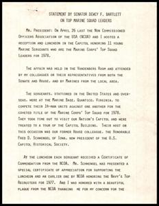 ["Senator Dewey F. Bartlett hosted a reception and luncheon in honor of 11 Marine sergeants who were recognized as the top squad leaders for 1978. The event was attended by colleagues, Marines, and representatives from the Senate and House. Each sergeant received a certificate of commendation, and Senator Bartlett was thanked for his support of noncommissioned and petty officers in the U.S. armed forces. The sergeants visited the Capitol building and were hosted by former House colleague Fred D. Schwengel. Appreciation was extended to various individuals and organizations for their support of the event."]